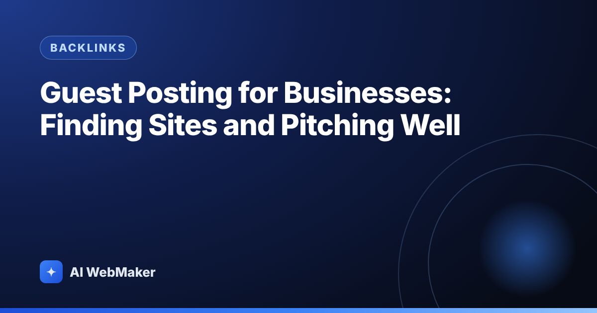 Guest Posting for Businesses: Finding Sites and Pitching Well