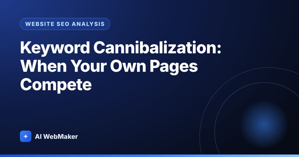 Keyword Cannibalization: When Your Own Pages Compete
