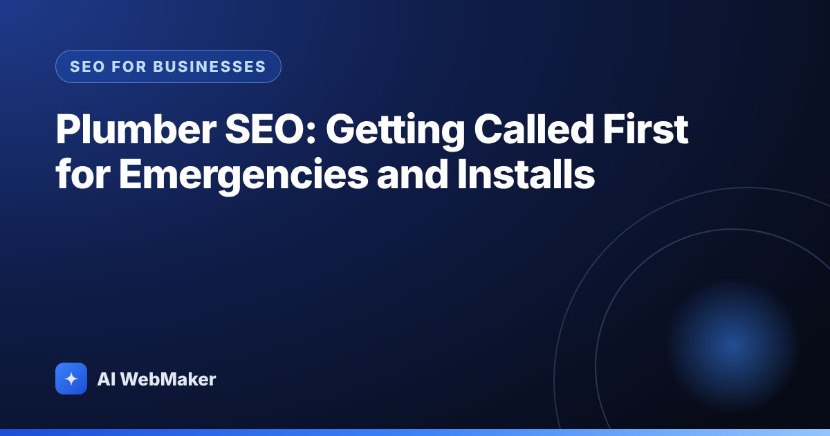 Plumber SEO: Getting Called First for Emergencies and Installs