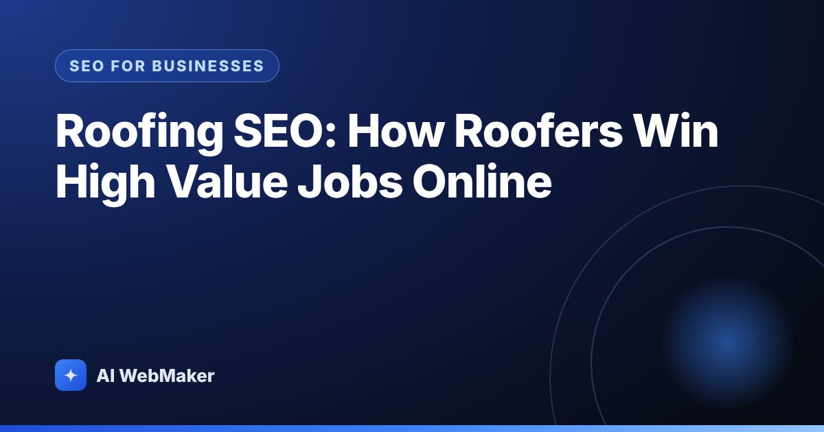 Roofing SEO: How Roofers Win High Value Jobs Online