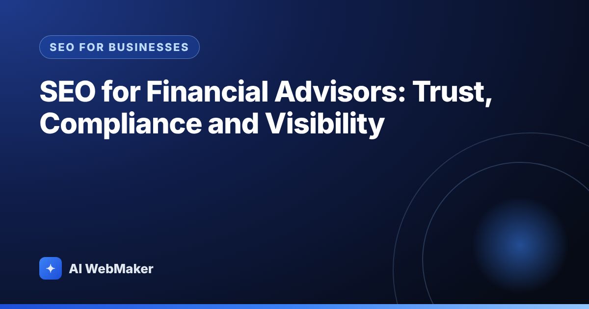 SEO for Financial Advisors: Trust, Compliance and Visibility