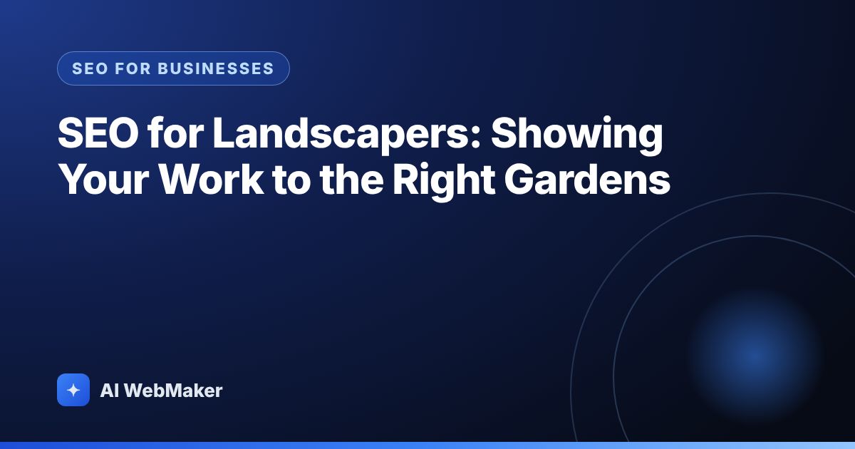SEO for Landscapers: Showing Your Work to the Right Gardens
