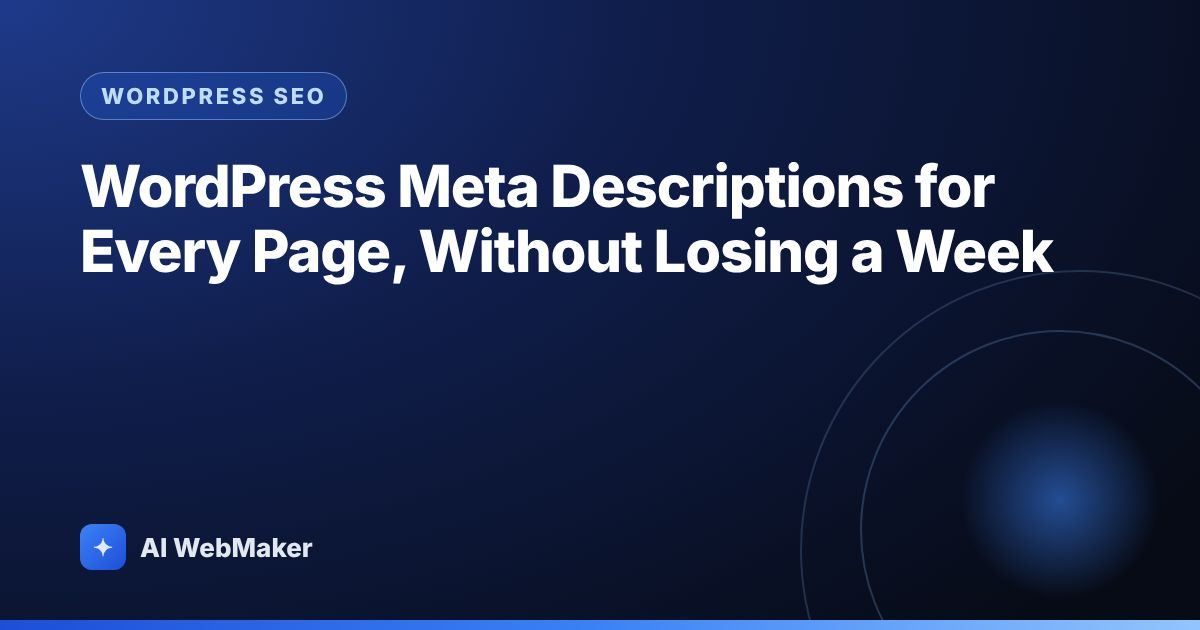 WordPress Meta Descriptions for Every Page, Without Losing a Week