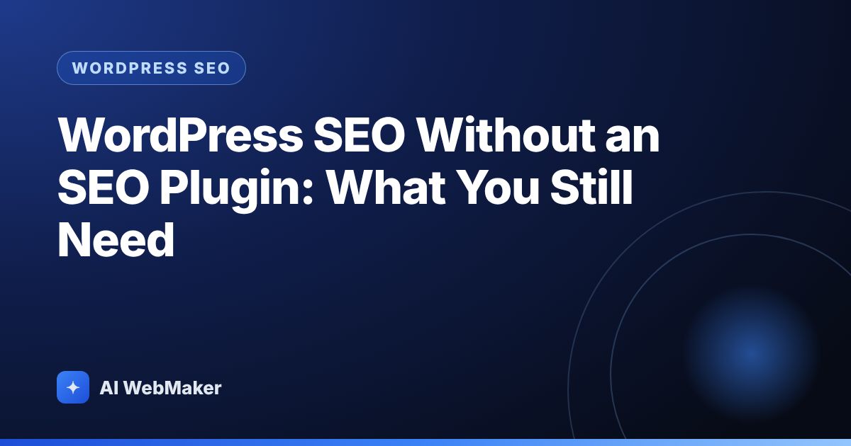 WordPress SEO Without an SEO Plugin: What You Still Need